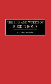 Cover image for The Life and Works of Ruskin Bond