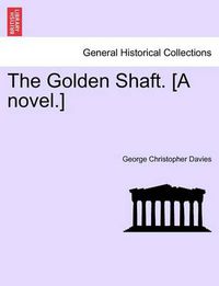 Cover image for The Golden Shaft. [A Novel.] Vol. II.