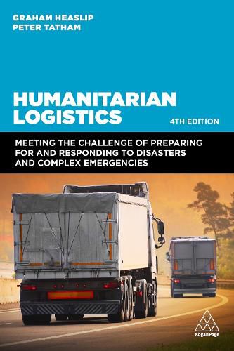 Cover image for Humanitarian Logistics: Meeting the Challenge of Preparing for and Responding to Disasters and Complex Emergencies