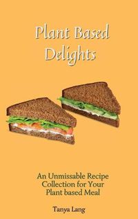 Cover image for Plant Based Delights: An Unmissable Recipe Collection for Your Plant based Meals