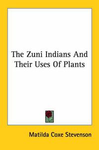 Cover image for The Zuni Indians and Their Uses of Plants