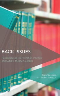 Cover image for Back Issues: Periodicals and the Formation of Critical and Cultural Theory in Canada