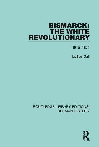 Bismarck: The White Revolutionary: 1815-1871