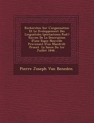 Cover image for Recherches Sur L'Organisation Et Le D Veloppement Des Linguatules (Pentastoma Rud.) Suivies de La Description D'Une ESP Ce Nouvelle Provenant D'Un Man