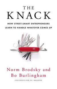Cover image for The Knack: How Street-smart Entrepreneurs Learn to Handle Whatever Comes Up
