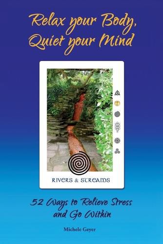 Cover image for Relax your Body, Quiet your Mind: 52 Ways to Relieve Stress and Go Within