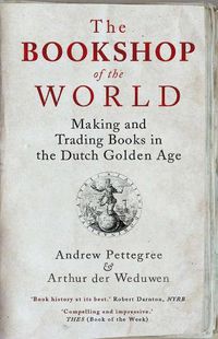 Cover image for The Bookshop of the World: Making and Trading Books in the Dutch Golden Age