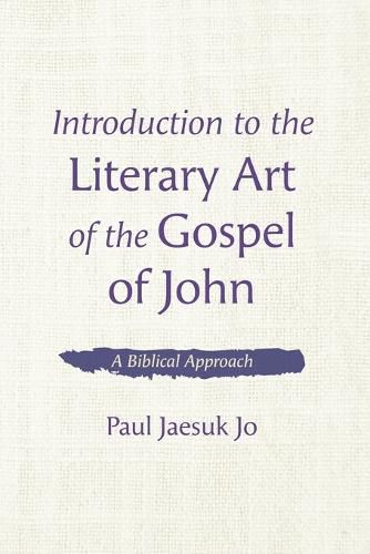 Cover image for Introduction to the Literary Art of the Gospel of John: A Biblical Approach