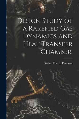 Cover image for Design Study of a Rarefied Gas Dynamics and Heat Transfer Chamber.