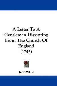 Cover image for A Letter to a Gentleman Dissenting from the Church of England (1745)