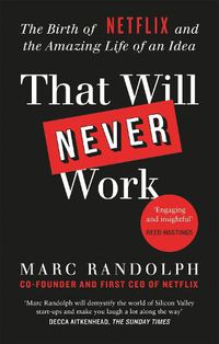 Cover image for That Will Never Work: The Birth of Netflix by the first CEO and co-founder Marc Randolph