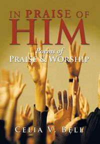 Cover image for In Praise of Him: Poems of Praise & Worship