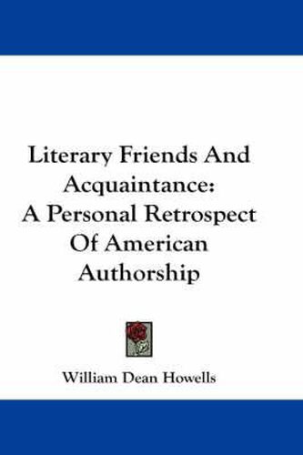 Cover image for Literary Friends And Acquaintance: A Personal Retrospect Of American Authorship