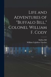 Cover image for Life and Adventures of "Buffalo Bill," Colonel William F. Cody