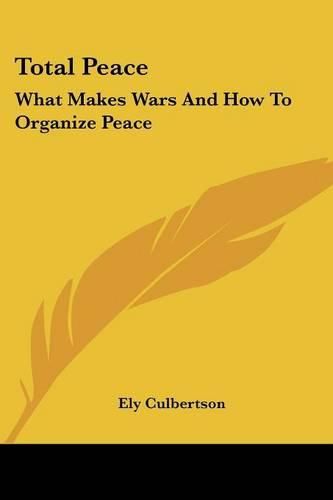 Cover image for Total Peace: What Makes Wars and How to Organize Peace