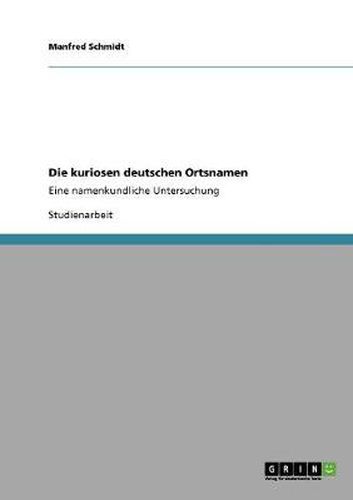 Cover image for Die kuriosen deutschen Ortsnamen: Eine namenkundliche Untersuchung