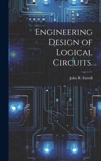 Cover image for Engineering Design of Logical Circuits.