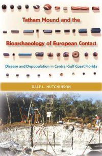 Cover image for Tatham Mound and the Bioarchaeology of European Contact: Disease and Depopulation in Central Gulf Coast Florida