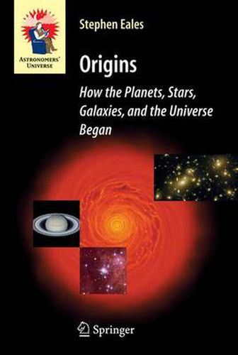 Cover image for Origins: How the Planets, Stars, Galaxies, and the Universe Began