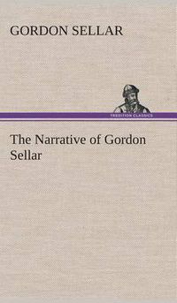 Cover image for The Narrative of Gordon Sellar Who Emigrated to Canada in 1825