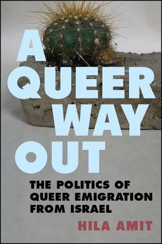Cover image for A Queer Way Out: The Politics of Queer Emigration from Israel