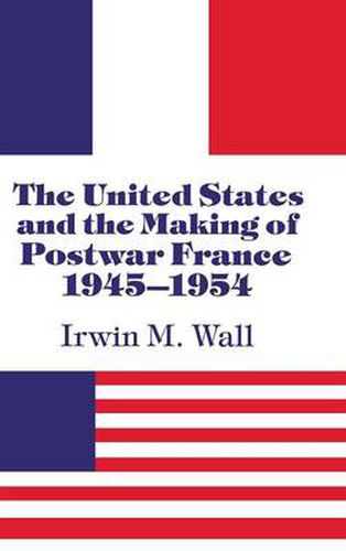 Cover image for The United States and the Making of Postwar France, 1945-1954