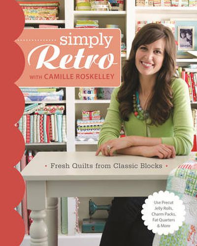 Cover image for Simply Retro with Camille Roskelley: Fresh Quilts from Classic Blocks