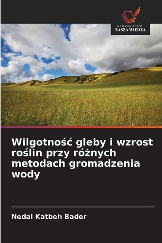 Cover image for Wilgotnośc gleby i wzrost roślin przy rożnych metodach gromadzenia wody
