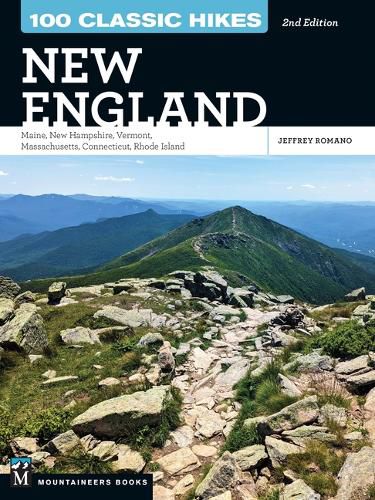 Cover image for 100 Classic Hikes New England: Maine, New Hampshire, Vermont, Massachusetts, Connecticut, Rhode Island