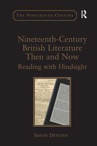 Cover image for Nineteenth-Century British Literature Then and Now: Reading with Hindsight