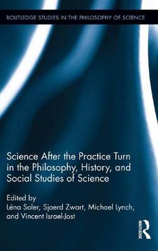 Cover image for Science after the Practice Turn in the Philosophy, History, and Social Studies of Science