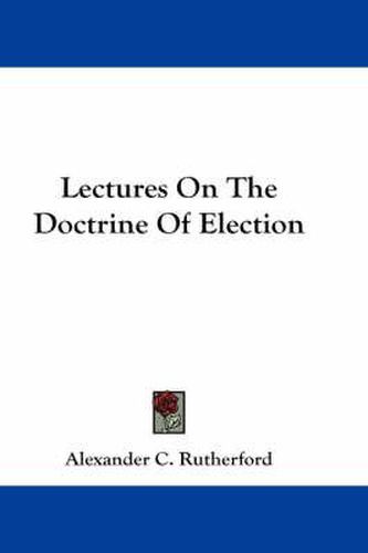 Cover image for Lectures on the Doctrine of Election