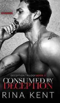 Cover image for Consumed by Deception: A Dark Marriage Mafia Romance