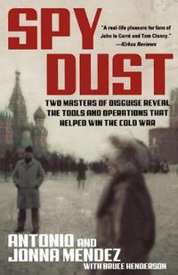 Cover image for Spy Dust: Two Masters of Disguise Reveal the Tools and Operations That Helped Win the Cold War
