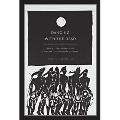 Cover image for Dancing with the Dead: Memory, Performance, and Everyday Life in Postwar Okinawa