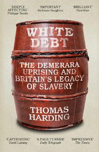 Cover image for White Debt: The Demerara Uprising and Britain's Legacy of Slavery