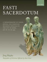 Cover image for Fasti Sacerdotum: A Prosopography of Pagan, Jewish, and Christian Religious Officials in the City of Rome, 300 BC to AD 499