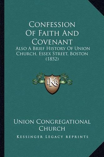 Confession of Faith and Covenant: Also a Brief History of Union Church, Essex Street, Boston (1852)