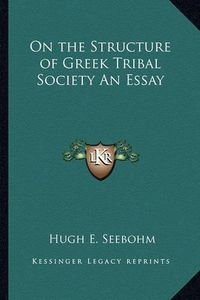 Cover image for On the Structure of Greek Tribal Society an Essay