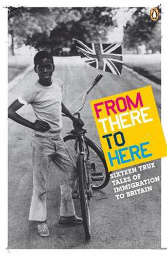 Cover image for From There to Here: 16 True Tales of Immigration to Britain