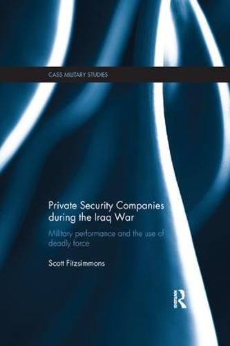 Cover image for Private Security Companies during the Iraq War: Military performance and the use of deadly force