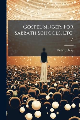 Cover image for Gospel Singer, for Sabbath Schools, Etc. /