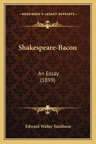 Cover image for Shakespeare-Bacon: An Essay (1899)