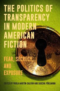Cover image for The Politics of Transparency in Modern American Fiction
