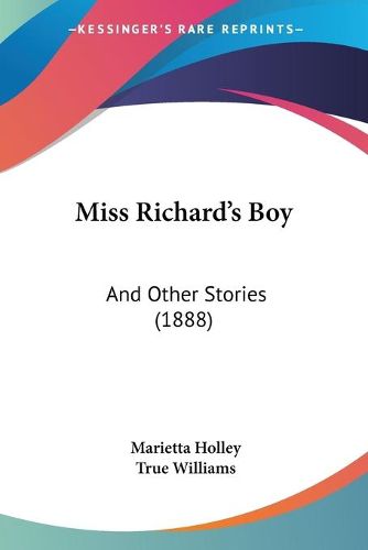 Cover image for Miss Richard's Boy: And Other Stories (1888)