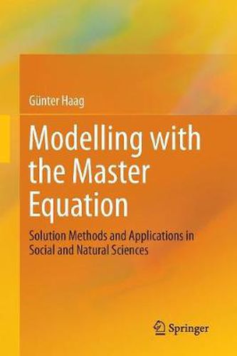 Cover image for Modelling with the Master Equation: Solution Methods and Applications in Social and Natural Sciences