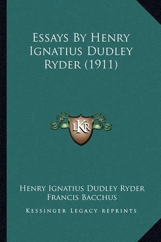 Essays by Henry Ignatius Dudley Ryder (1911) Essays by Henry Ignatius Dudley Ryder (1911)