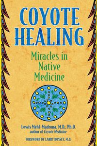 Cover image for Coyote Healing: Miracles in Native Medicine