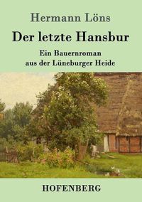 Cover image for Der letzte Hansbur: Ein Bauernroman aus der Luneburger Heide