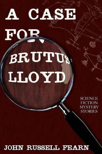 Cover image for A Case for Brutus Lloyd: Science Fiction Mystery Stories